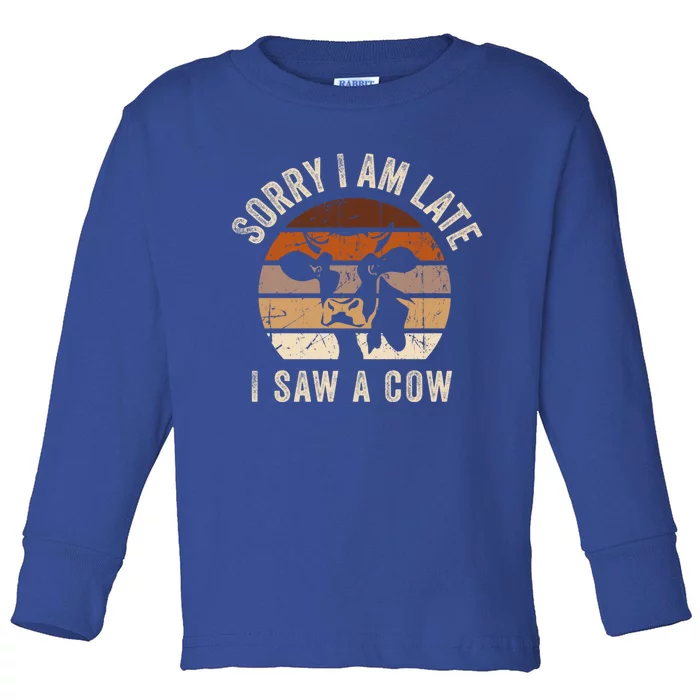 Sorry I Am Late I Saw A Cowcute Gift Funny Cow Lover Farmer Print Gift Toddler Long Sleeve Shirt