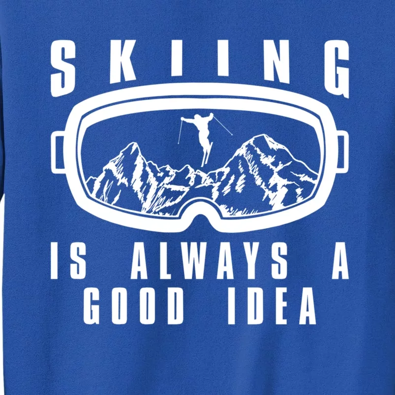 Skiing Is Always A Good Idea Gift Sweatshirt