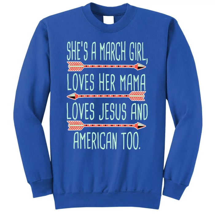 She Is A March Girl Loves Her Mama Loves Jesus And American Too Jesus Tall Sweatshirt