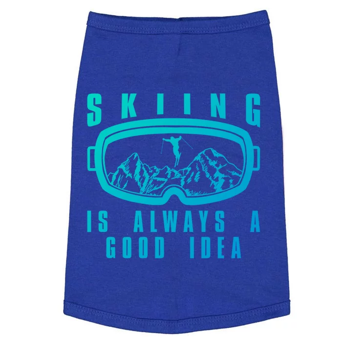 Skiing Is Always A Good Idea Gift Doggie Tank