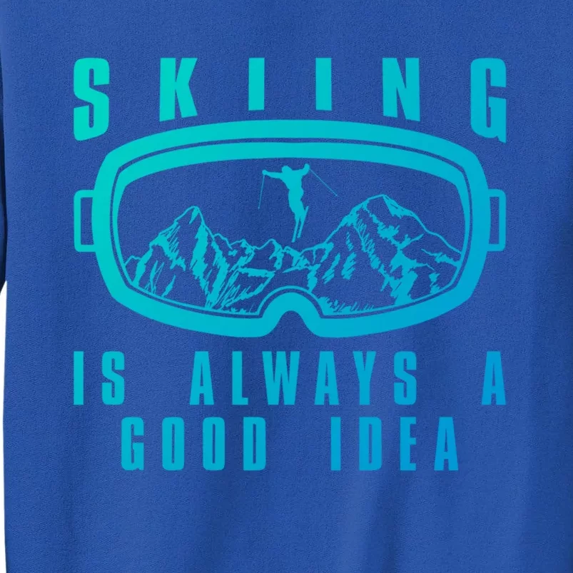 Skiing Is Always A Good Idea Gift Tall Sweatshirt