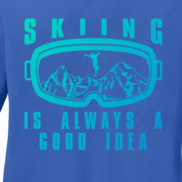 Skiing Is Always A Good Idea Gift Ladies Long Sleeve Shirt