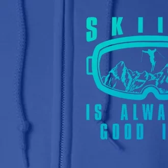 Skiing Is Always A Good Idea Gift Full Zip Hoodie