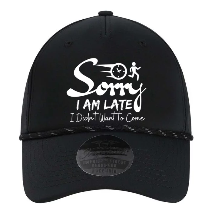 Sorry I Am Late I Didn't Want To Come Sarcastic Design Tee Great Gift Performance The Dyno Cap