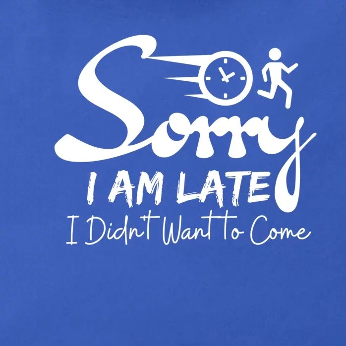 Sorry I Am Late I Didn't Want To Come Sarcastic Design Tee Great Gift Zip Tote Bag