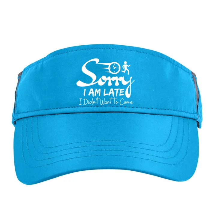 Sorry I Am Late I Didn't Want To Come Sarcastic Design Tee Great Gift Adult Drive Performance Visor