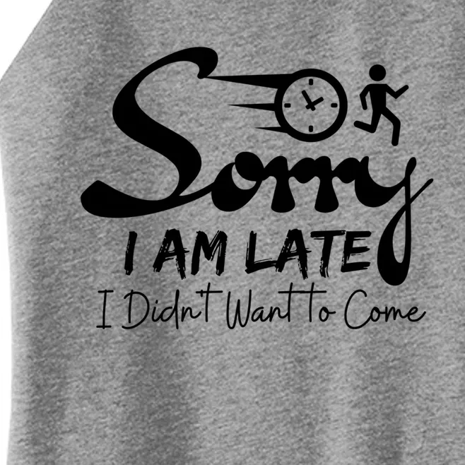 Sorry I Am Late I Didn't Want To Come Sarcastic Design Tee Great Gift Women’s Perfect Tri Rocker Tank