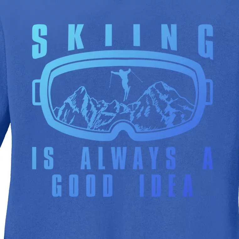 Skiing Is Always A Good Idea Gift Ladies Long Sleeve Shirt