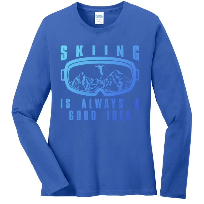 Skiing Is Always A Good Idea Gift Ladies Long Sleeve Shirt