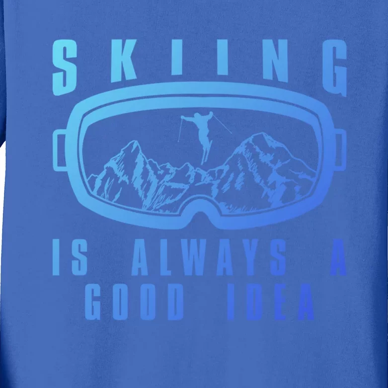 Skiing Is Always A Good Idea Gift Kids Long Sleeve Shirt