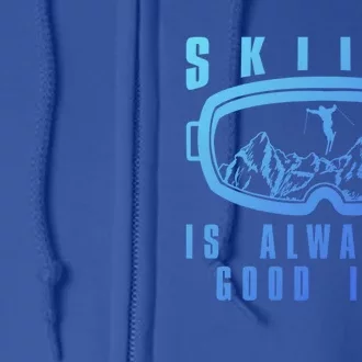 Skiing Is Always A Good Idea Gift Full Zip Hoodie