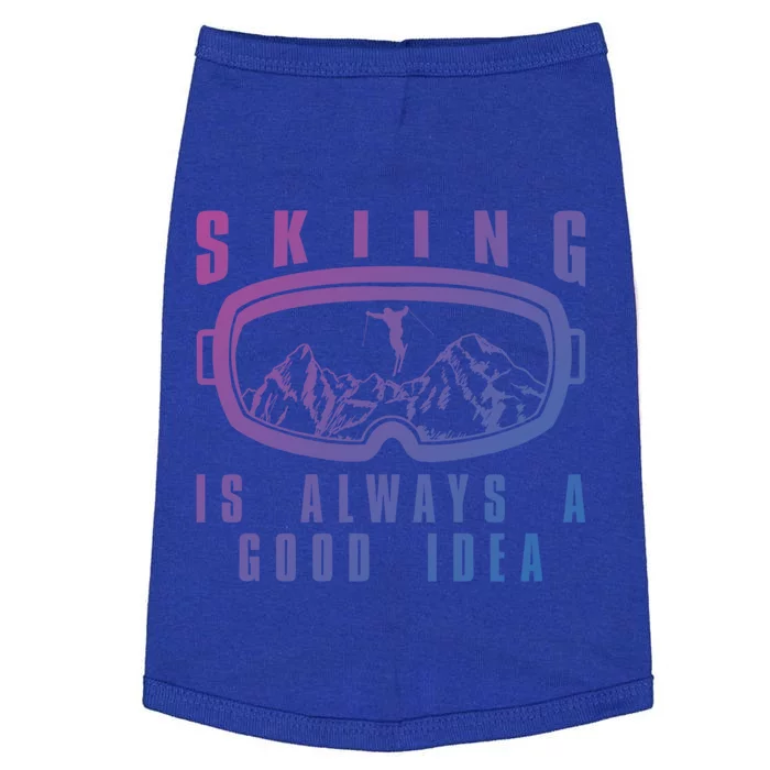 Skiing Is Always A Good Idea Gift Doggie Tank