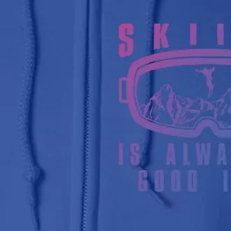 Skiing Is Always A Good Idea Gift Full Zip Hoodie