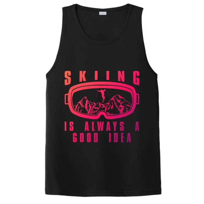 Skiing Is Always A Good Idea Gift Performance Tank