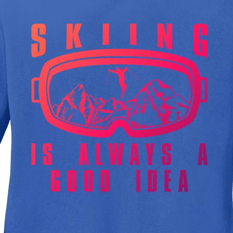 Skiing Is Always A Good Idea Gift Ladies Long Sleeve Shirt