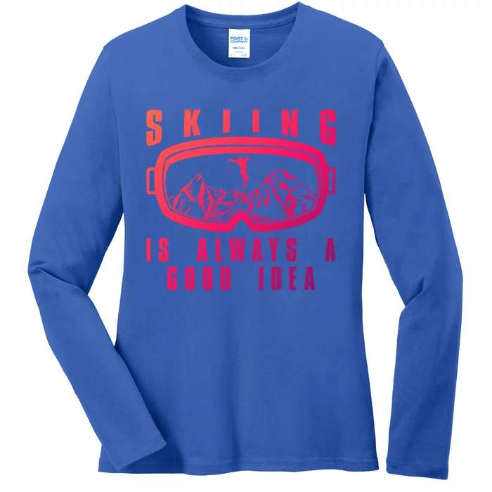 Skiing Is Always A Good Idea Gift Ladies Long Sleeve Shirt