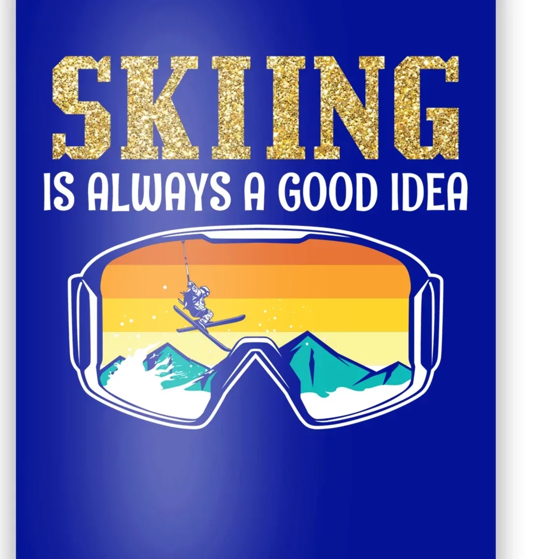 Skiing Is Always A Good Idea Ski Driving Gift Poster