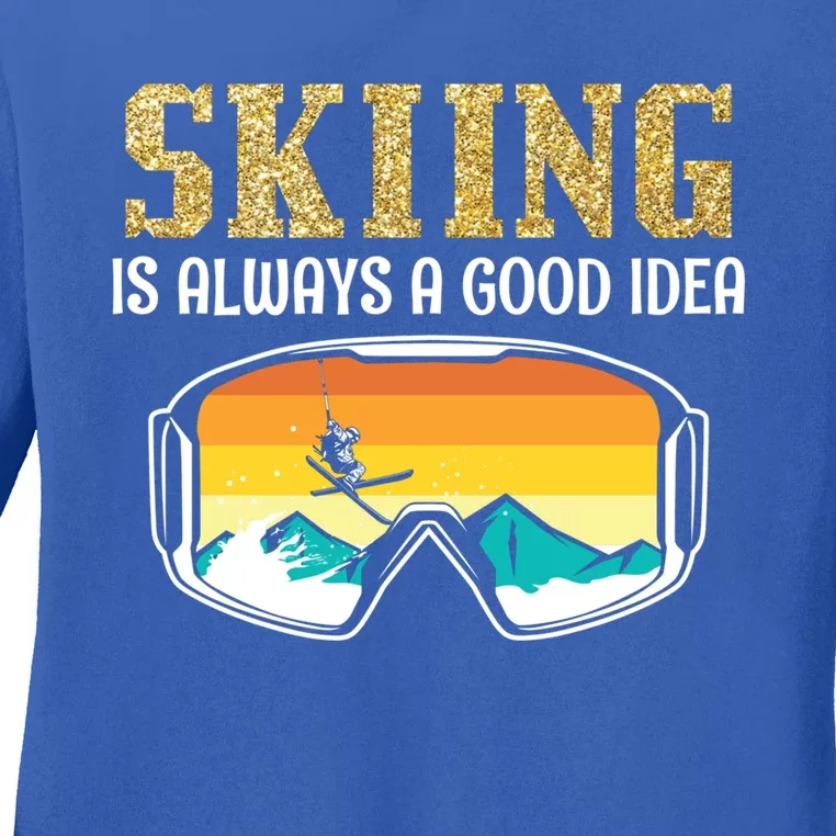 Skiing Is Always A Good Idea Ski Driving Gift Ladies Long Sleeve Shirt