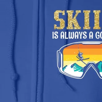 Skiing Is Always A Good Idea Ski Driving Gift Full Zip Hoodie