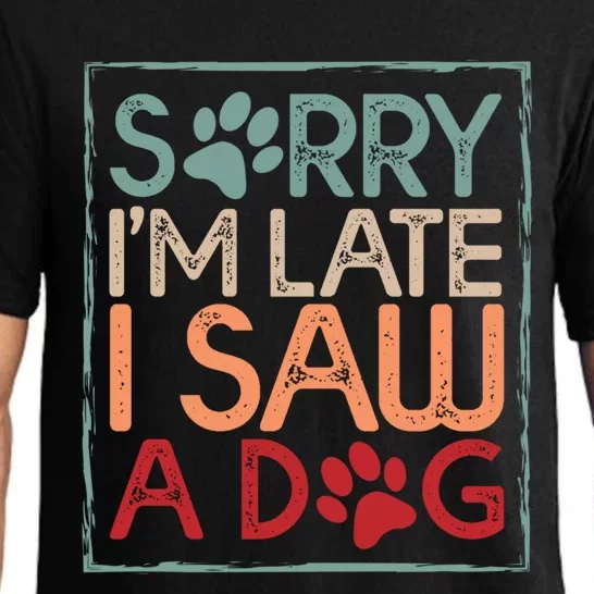 Sorry I Am Late I Saw A Dog Funny Dog Lover Designs Gift Pajama Set