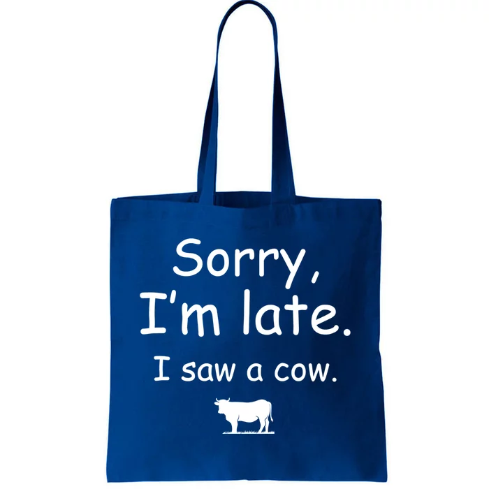 Sorry I Am Late I Saw A Cow Funny Cow Lovers Cool Gift Tote Bag