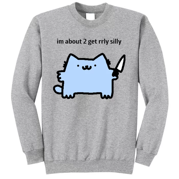 Sillynubcat Im About 2 Get Rrly Silly Tall Sweatshirt