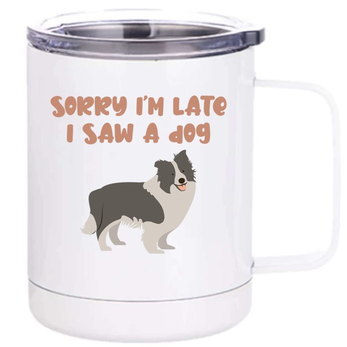 Sorry I Am Late I Saw A Dog Funny Dog Lover Designs Cool Gift Front & Back 12oz Stainless Steel Tumbler Cup