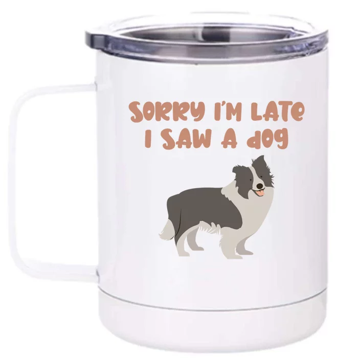 Sorry I Am Late I Saw A Dog Funny Dog Lover Designs Cool Gift Front & Back 12oz Stainless Steel Tumbler Cup