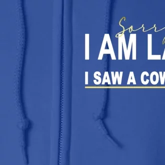 Sorry I Am Late I Saw A Cow Funny Cow Lover Farmer Print Gift Full Zip Hoodie