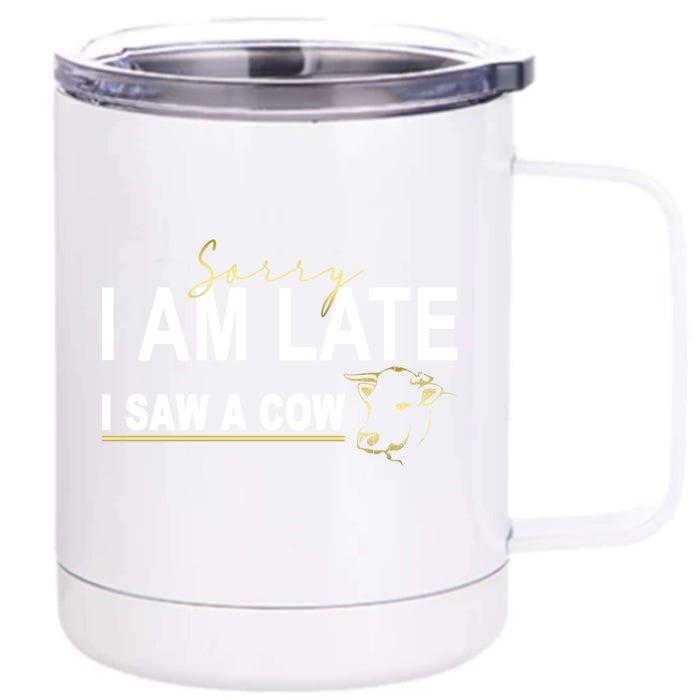 Sorry I Am Late I Saw A Cow Funny Cow Lover Farmer Print Gift Front & Back 12oz Stainless Steel Tumbler Cup