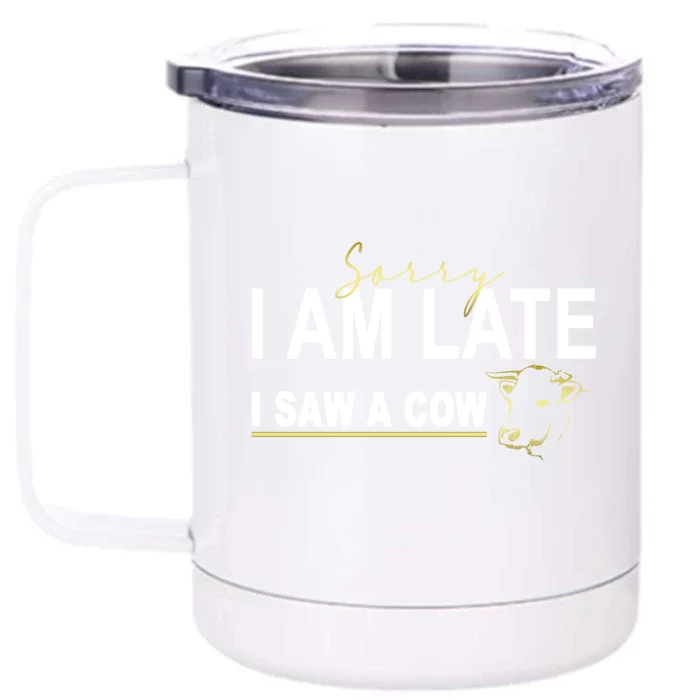 Sorry I Am Late I Saw A Cow Funny Cow Lover Farmer Print Gift Front & Back 12oz Stainless Steel Tumbler Cup