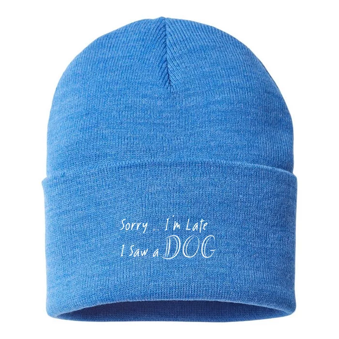 Sorry I Am Late I Saw A Dog Gift Sustainable Knit Beanie