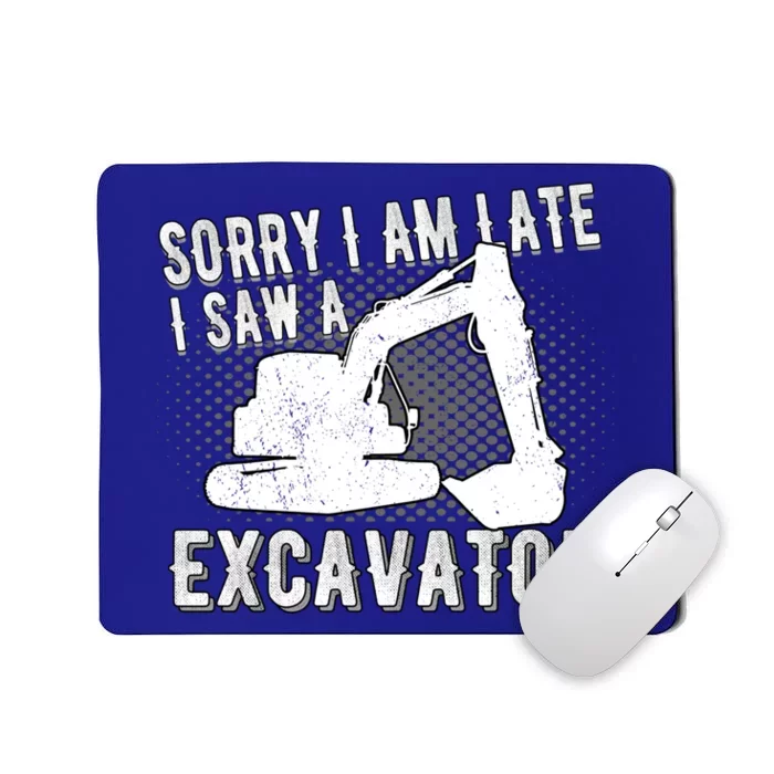 Sorry I Am Late I Saw A Excavator Exhalation Gift Mousepad