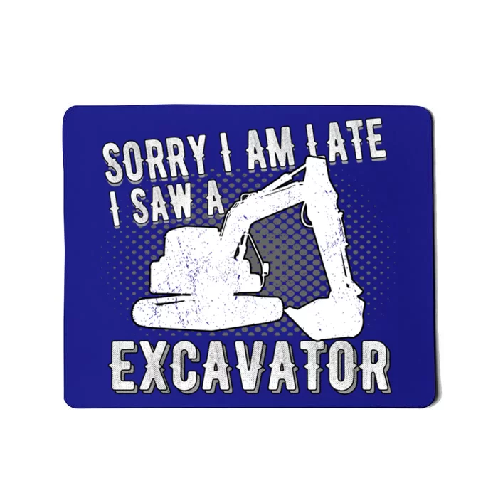 Sorry I Am Late I Saw A Excavator Exhalation Gift Mousepad