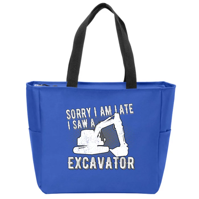 Sorry I Am Late I Saw A Excavator Exhalation Gift Zip Tote Bag