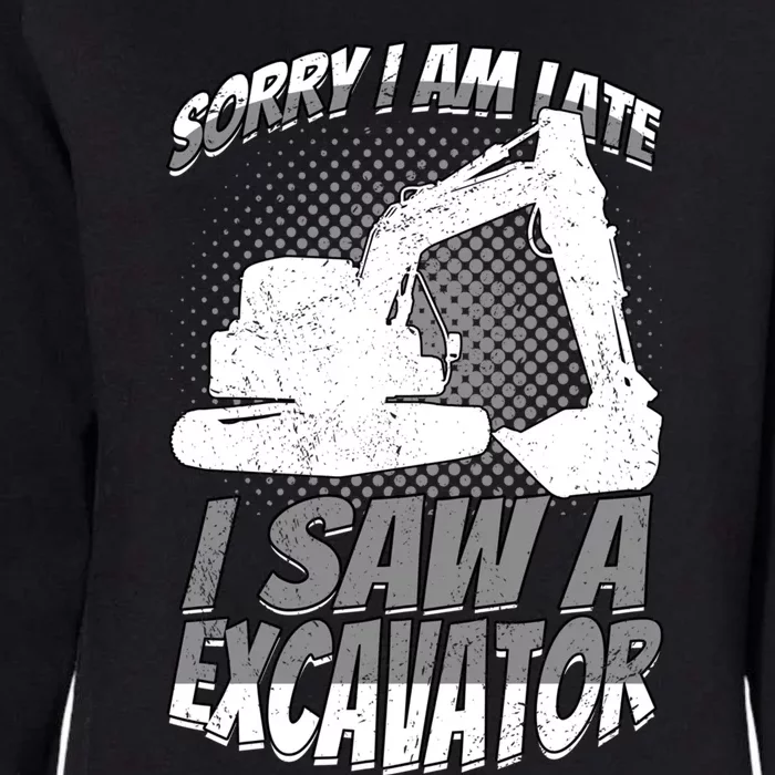 Sorry I Am Late I Saw A Excavator Exhalation Meaningful Gift Womens California Wash Sweatshirt