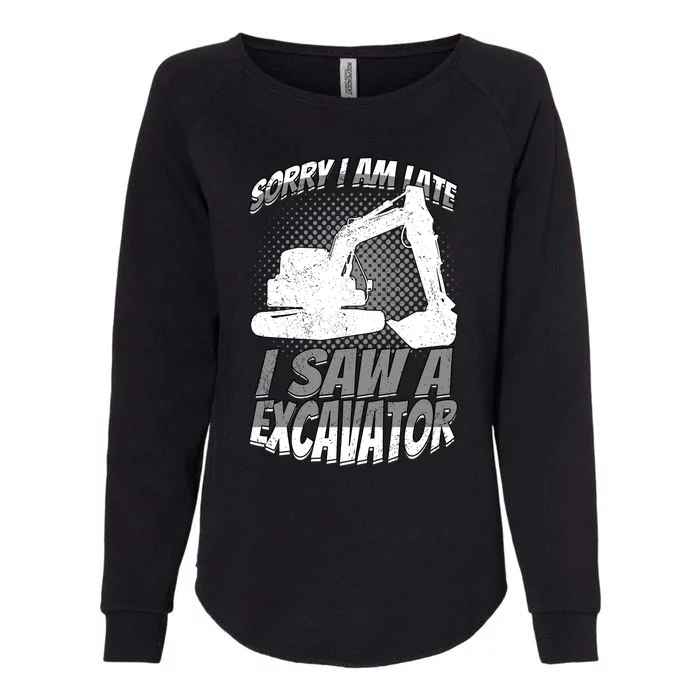 Sorry I Am Late I Saw A Excavator Exhalation Meaningful Gift Womens California Wash Sweatshirt