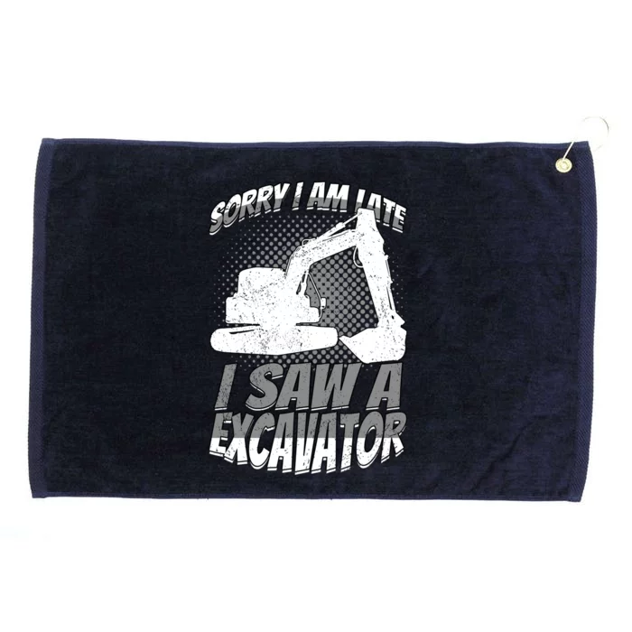 Sorry I Am Late I Saw A Excavator Exhalation Meaningful Gift Grommeted Golf Towel