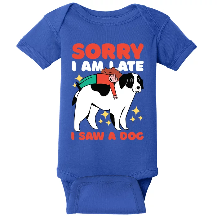 Sorry I Am Late I Saw A Dog Cute Gift Baby Bodysuit