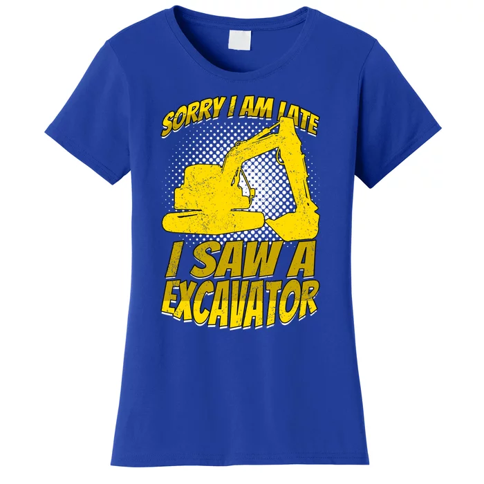 Sorry I Am Late I Saw A Excavator Exhalation Gift Women's T-Shirt