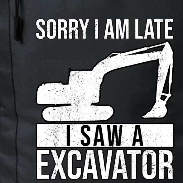 Sorry I Am Late I Saw A Excavator Exhalation Cool Gift Daily Commute Backpack