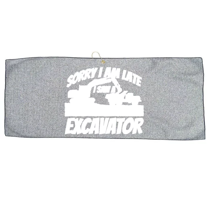 Sorry I Am Late I Saw A Excavator Exhalation Gift Large Microfiber Waffle Golf Towel