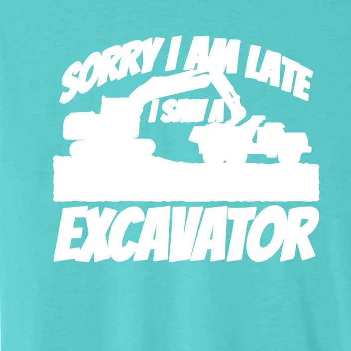 Sorry I Am Late I Saw A Excavator Exhalation Gift ChromaSoft Performance T-Shirt