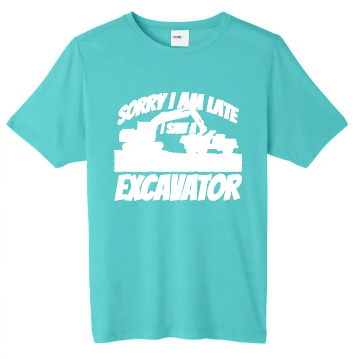 Sorry I Am Late I Saw A Excavator Exhalation Gift ChromaSoft Performance T-Shirt