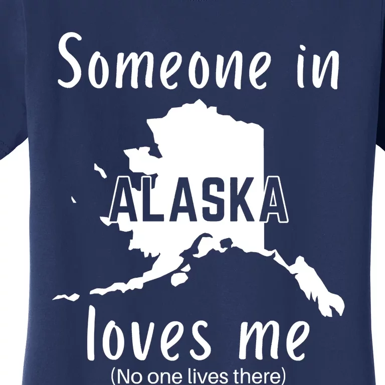 Someone In Alaska Loves Me Self Deprecating Women's T-Shirt