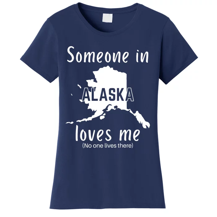 Someone In Alaska Loves Me Self Deprecating Women's T-Shirt