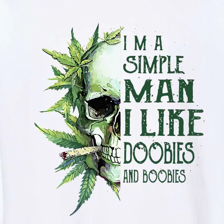 Skull I’M A Simple Man I Like Doobies And Boobies Garment-Dyed Sweatshirt