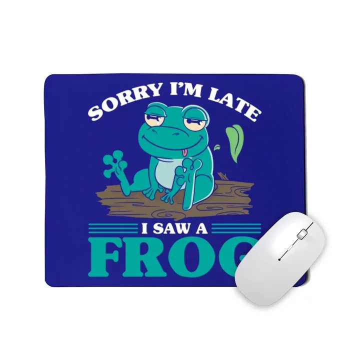 Sorry I Am Late I Saw A Frog Humorous Frog Saying Cute Gift Mousepad