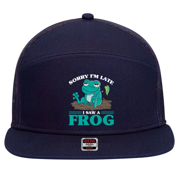 Sorry I Am Late I Saw A Frog Humorous Frog Saying Cute Gift 7 Panel Mesh Trucker Snapback Hat