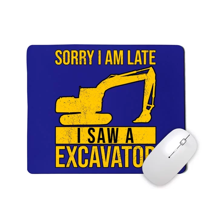 Sorry I Am Late I Saw A Excavator Exhalation Gift Mousepad